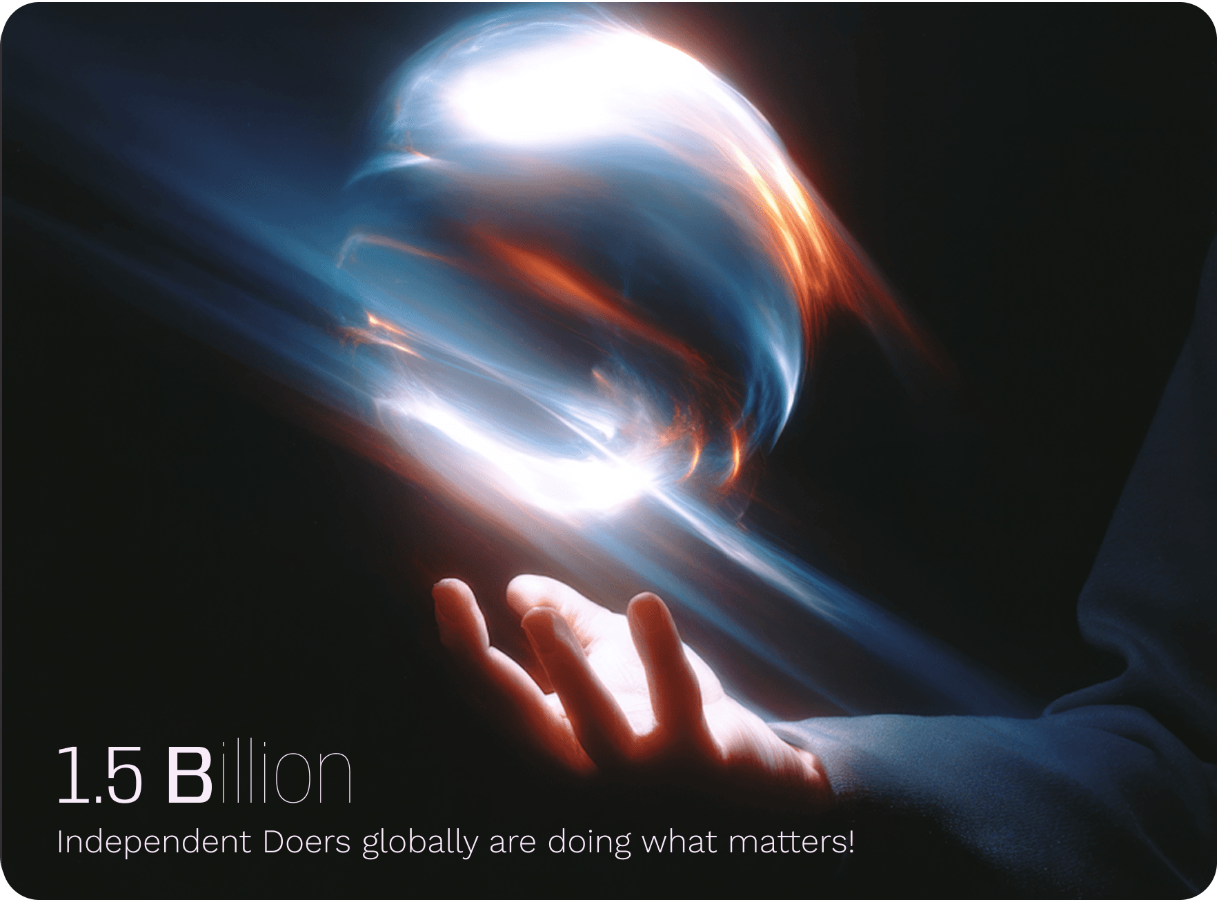 1.5 Billion Independent Doers globally are doing what matters!